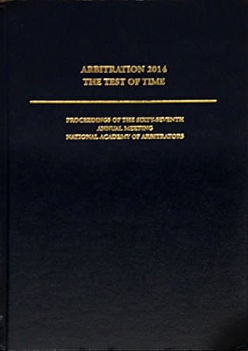 Book cover for Arbitration 2014: The Test of Time: Proceedings of the Sixty-Seventh Annual Meeting National Academy of Arbitrators, Chicago, Illinois May 21-24, 2014 by Block, Richard N.