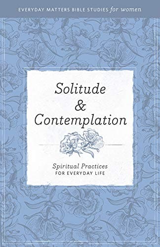Book cover for Solitude and Contemplation: Spiritual Practices for Everyday Life (Everyday Matters Bible Studies for Women) by Hendrickson Publishers