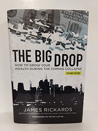 Book cover for The Big Drop Second Edition How To Grow Your Wealth During The Coming Collapse by RICKARDS, James