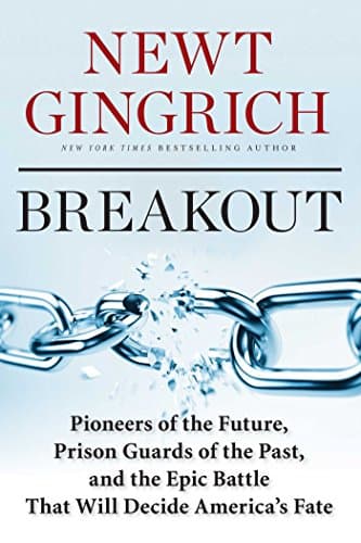 Book cover for Breakout: Pioneers of the Future, Prison Guards of the Past, and the Epic Battle That Will Decide America's Fate by Gingrich, Newt