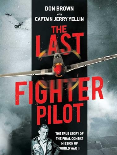Book cover for The Last Fighter Pilot: The True Story of the Final Combat Mission of World War II by Brown, Don