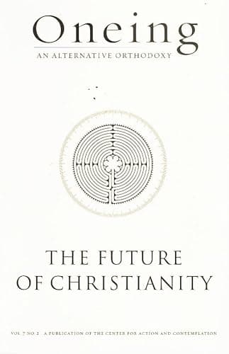 ONEING AN ALTERNATIVE ORTHODOXY The Future of Christianity
