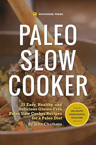 Book cover for Paleo Slow Cooker: 75 Easy, Healthy, and Delicious Gluten-Free Paleo Slow Cooker Recipes for a Paleo Diet by Chatham, John