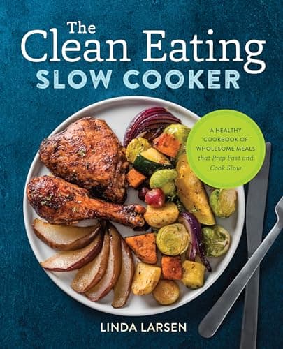 Book cover for The Clean Eating Slow Cooker: A Healthy Cookbook of Wholesome Meals that Prep Fast & Cook Slow by Larsen, Linda