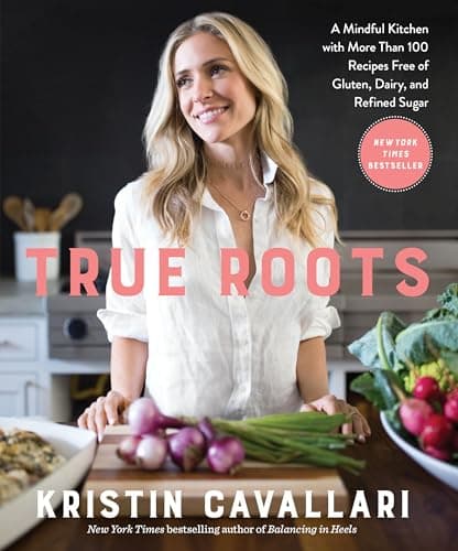 Book cover for True Roots: A Mindful Kitchen with More Than 100 Recipes Free of Gluten, Dairy, and Refined Sugar: A Cookbook by Cavallari, Kristin