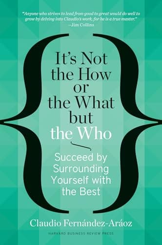 Book cover for It's Not the How or the What but the Who: Succeed by Surrounding Yourself with the Best by Fernández-Aráoz, Claudio