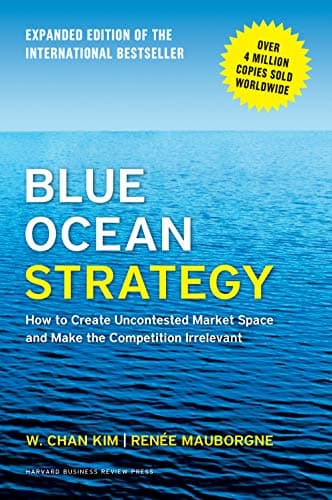 Book cover for Blue Ocean Strategy, Expanded Edition: How to Create Uncontested Market Space and Make the Competition Irrelevant by Kim, W. Chan