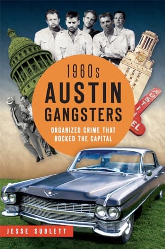 Book cover for 1960s Austin Gangsters: Organized Crime that Rocked the Capital (True Crime) by Sublett, Jesse