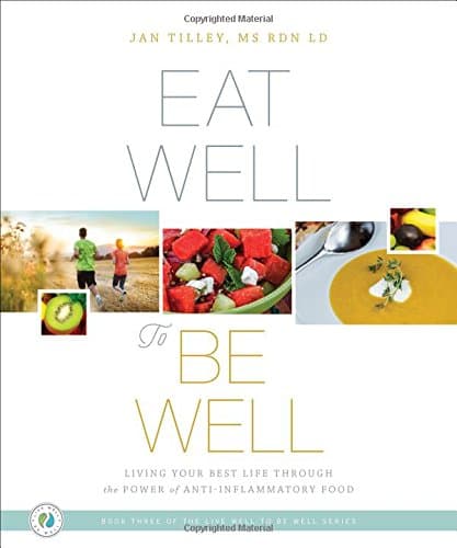 Book cover for Eat Well to Be Well: Living Your Best Life Through the Power of Anti-Inflammatory Food (The Live Well to Be Well) by Tilley, Jan