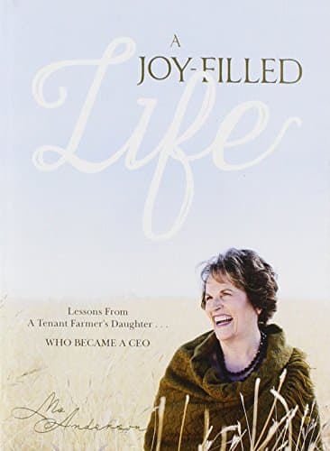 Book cover for A Joy-Filled Life: Lessons from a Tenant Farmer's Daughter...Who Became a CEO by Mo Anderson