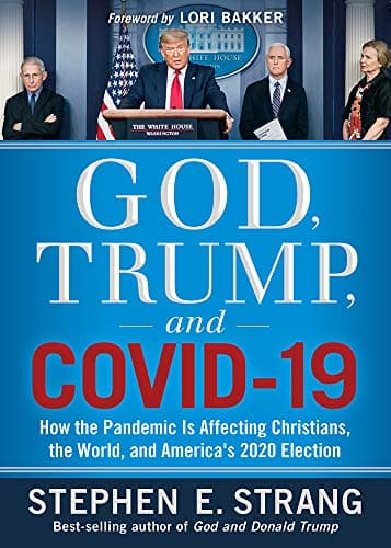 Book cover for God, Trump, and COVID-19: How the Pandemic Is Affecting Christians, the World, and America’s 2020 Election by Strang, Stephen E.