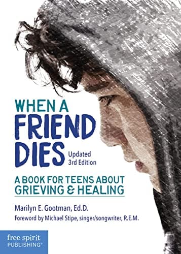 Book cover for When a Friend Dies: A Book for Teens About Grieving & Healing by Gootman, Marilyn E.