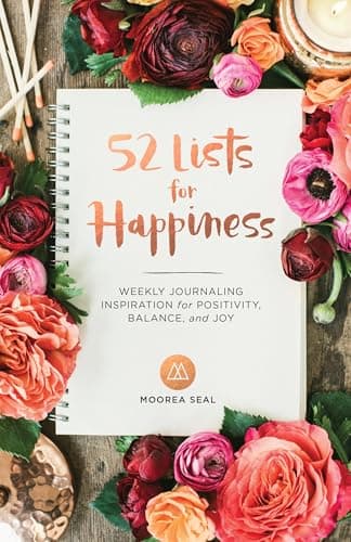 Book cover for 52 Lists for Happiness: Weekly Journaling Inspiration for Positivity, Balance, and Joy (A Guided Self -Love Journal with Prompts, Photos, and Illustrations) by Seal, Moorea