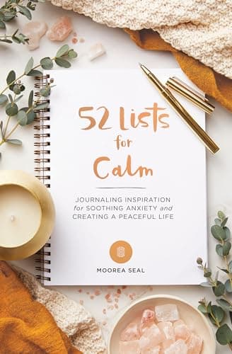 Book cover for 52 Lists for Calm: Journaling Inspiration for Soothing Anxiety and Creating a Peaceful Life (A Self Care Journal with Inspiring Prompts for Mindfulness and Stress Relief) by Seal, Moorea