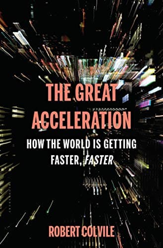 Book cover for The Great Acceleration: How the World is Getting Faster, Faster by Colvile, Robert