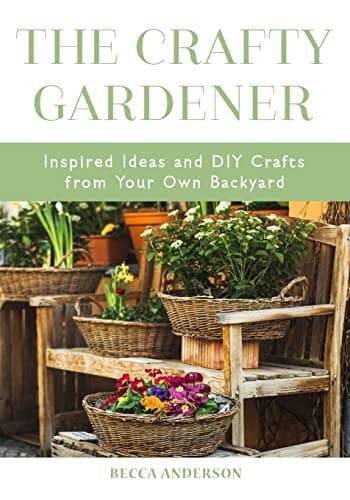Book cover for The Crafty Gardener: Inspired Ideas and DIY Crafts From Your Own Backyard (Country Decorating Book, Gardener Garden, Companion Planting, Food and Drink Recipes) (Becca's Self-Care) by Anderson, Becca