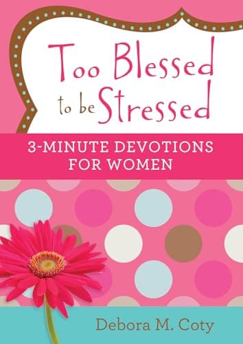 Book cover for Too Blessed to be Stressed: 3-Minute Devotions for Women by Coty, Debora M.