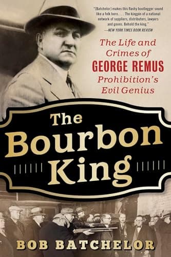 Book cover for The Bourbon King: The Life and Crimes of George Remus, Prohibition's Evil Genius by Batchelor, Bob