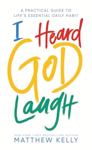 Book cover for I Heard God Laugh: A Practical Guide to Life's Essential Daily Habit by Matthew Kelly