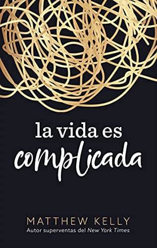 Book cover for La vida es complicada (Life is Messy Spanish Edition) by Matthew Kelly