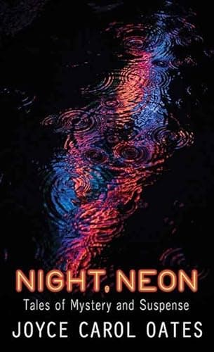 Book cover for Night, Neon: Tales of Mystery and Suspense (Center Point Platinum Mystery (Large Print)) by Oates, Joyce Carol