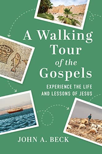 Book cover for A Walking Tour of the Gospels: Experience the Life and Lessons of Jesus by Beck, Dr. John A.