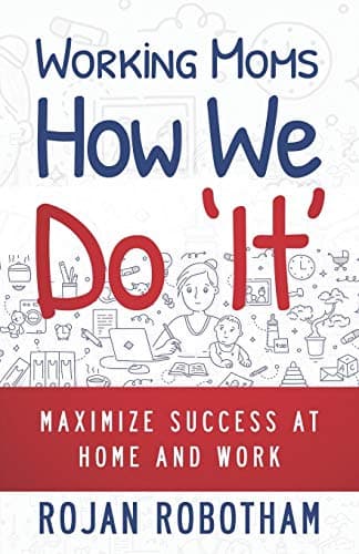 Book cover for Working Moms How We Do 'It': Maximize Success at Home and Work by Robotham, Rojan