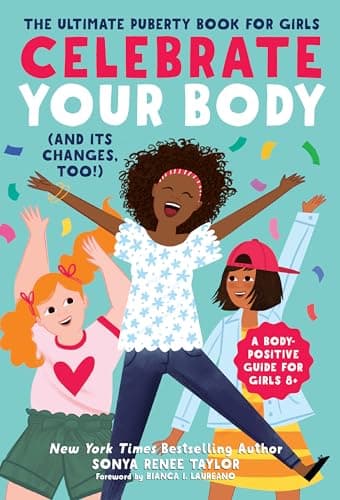 Celebrate Your Body (and Its Changes, Too!): The Ultimate Puberty Book for Girls (Celebrate You, 1), for Girls Ages 8-12