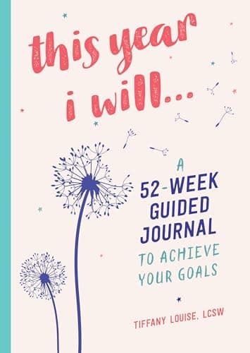 Book cover for This Year I Will...: A 52-Week Guided Journal to Achieve Your Goals by Louise LCSW, Tiffany