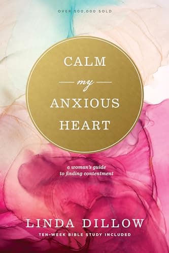 Book cover for Calm My Anxious Heart: A Woman's Guide to Finding Contentment by Dillow, Linda