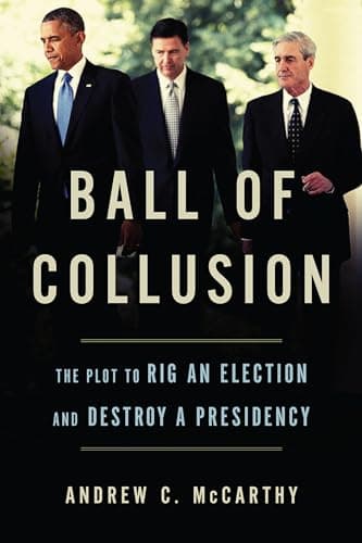 Book cover for Ball of Collusion: The Plot to Rig an Election and Destroy a Presidency by McCarthy, Andrew C.