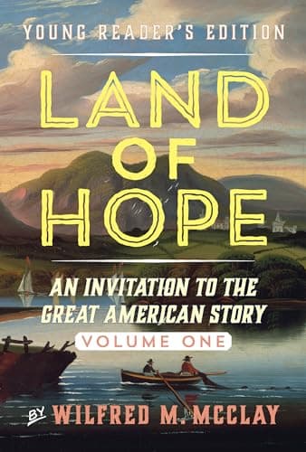 Book cover for Land of Hope Young Reader's Edition: An Invitation to the Great American Story Volume 1 (Land of Hope: Young Readers Edition, 1) by McClay, Wilfred M.
