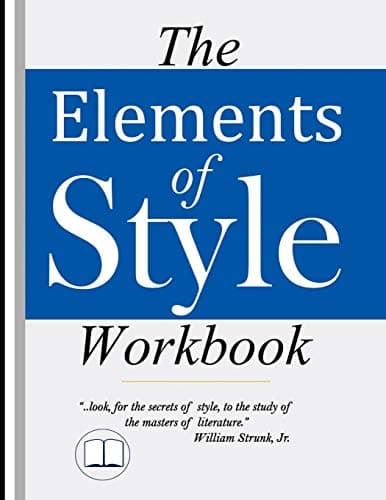 Book cover for The Elements of Style Workbook: Writing Strategies with Grammar Book (Writing Workbook Featuring New Lessons on Writing with Style) by Strunk Jr., William