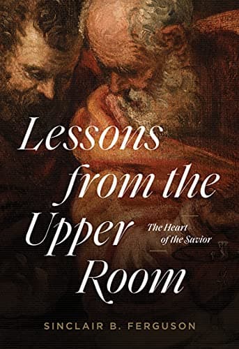 Book cover for Lessons from the Upper Room: The Heart of the Savior by Ferguson, Sinclair B.