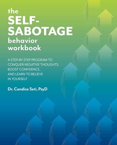Book cover for The Self-Sabotage Behavior Workbook: A Step-by-Step Program to Conquer Negative Thoughts, Boost Confidence, and Learn to Believe in Yourself by Seti, Dr. Candice