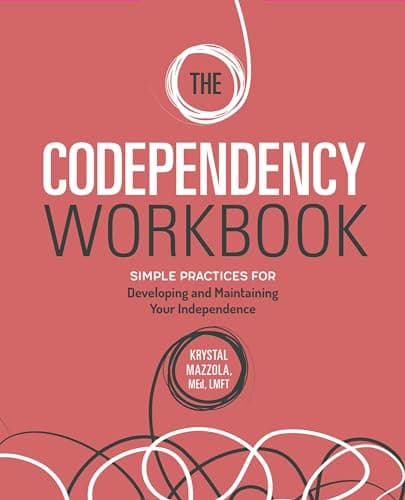 The Codependency Workbook: Simple Practices for Developing and Maintaining Your Independence (Recovering from Codependency)