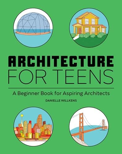 Book cover for Architecture for Teens: A Beginner's Book for Aspiring Architects by Willkens, Danielle