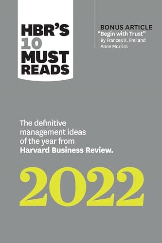 Book cover for HBR's 10 Must Reads 2022: The Definitive Management Ideas of the Year from Harvard Business Review (with bonus article "Begin with Trust" by Frances ... of the Year from Harvard Business Review by Review, Harvard Business