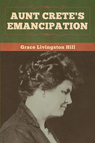 Book cover for Aunt Crete's Emancipation by Hill, Grace Livingston