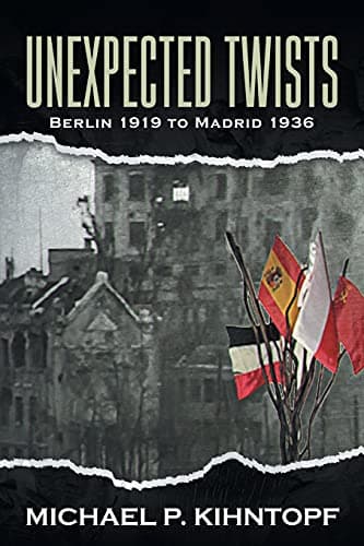 Book cover for Unexpected Twists: Berlin 1919 - Madrid 1936 by Michael P Kihntopf