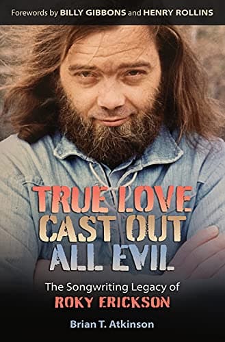 Book cover for True Love Cast Out All Evil: The Songwriting Legacy of Roky Erickson (Texas Music Series, Sponsored by the Center for Texas Music History, Texas State University) by Atkinson, Brian T.