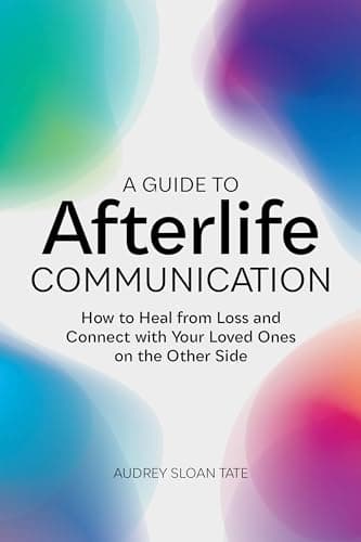 Book cover for A Guide to Afterlife Communication: How to Heal from Loss and Connect with Your Loved Ones on the Other Side by Tate, Audrey Sloan