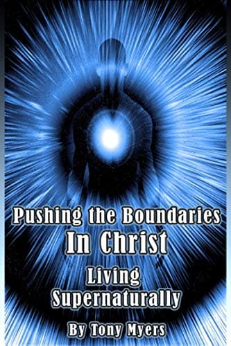 Book cover for Pushing the Boundaries In Christ: Living Supernaturally by Myers, Tony