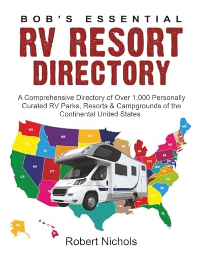 Bob’s Essential RV Resort Directory: A Comprehensive Directory of Over 1,000 Personally Curated RV Parks, Resorts & Campgrounds of the Continental United States