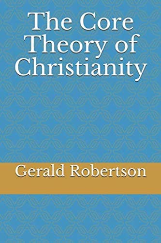 Book cover for The Core Theory of Christianity by Robertson, Gerald