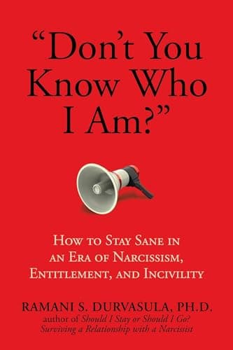 "Don't You Know Who I Am?": How to Stay Sane in an Era of Narcissism, Entitlement, and Incivility