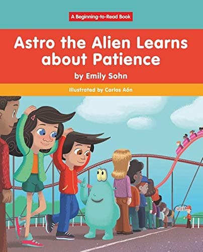 Book cover for Astro the Alien Learns About Patience by Sohn, Emily