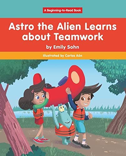 Astro the Alien Learns Learns About Teamwork (Beginning-to-Read: Astro the Alien)