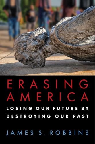 Book cover for Erasing America: Losing Our Future by Destroying Our Past by Robbins, James S.