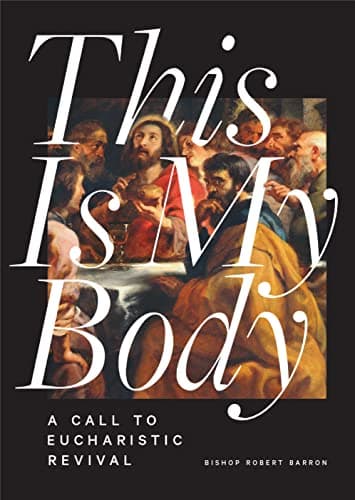 Book cover for This Is My Body: A Call to Eucharistic Revival by Bishop Robert Barron